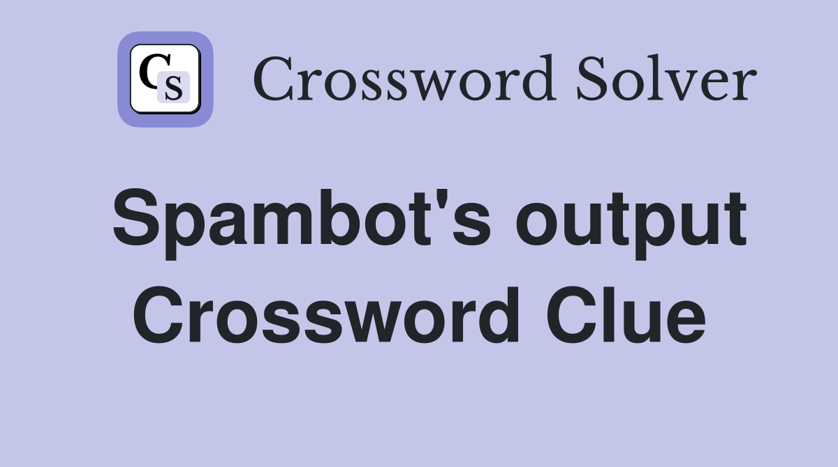 Spambot's output Crossword Clue