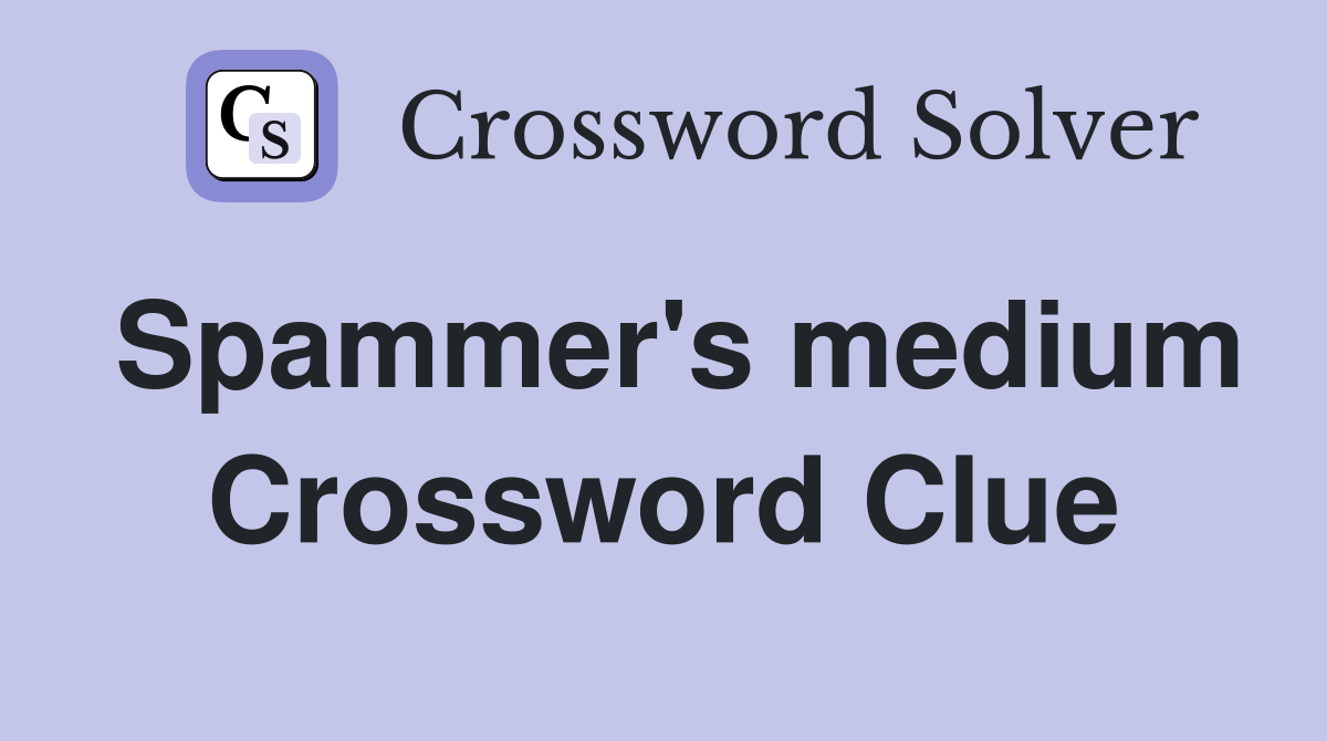 Spammer's medium Crossword Clue