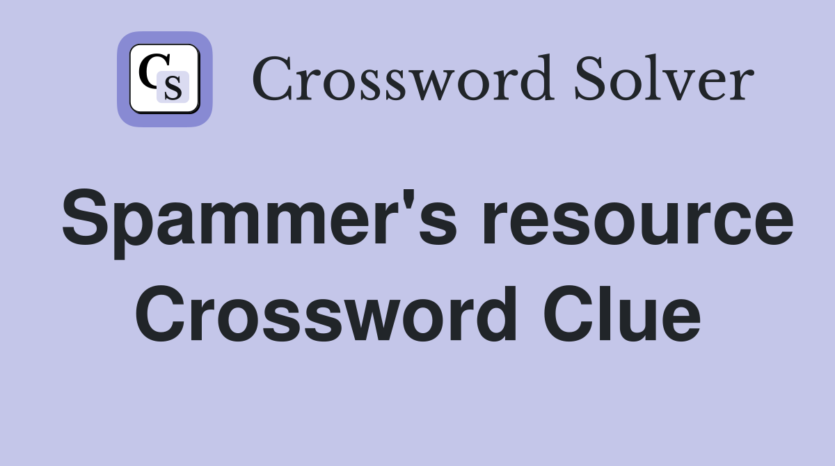 Spammer's resource Crossword Clue