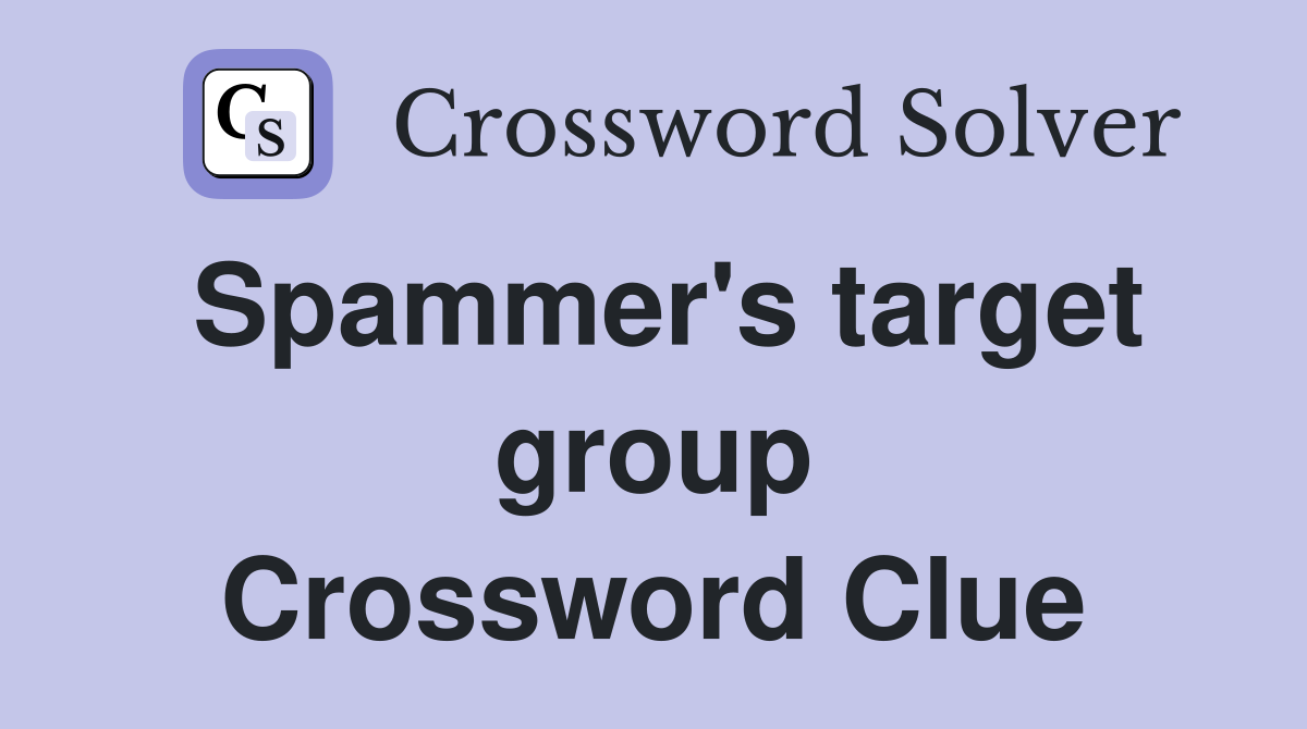 Spammer's target group Crossword Clue