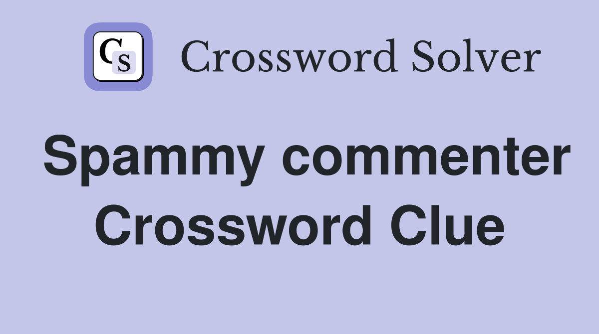 Spammy commenter Crossword Clue