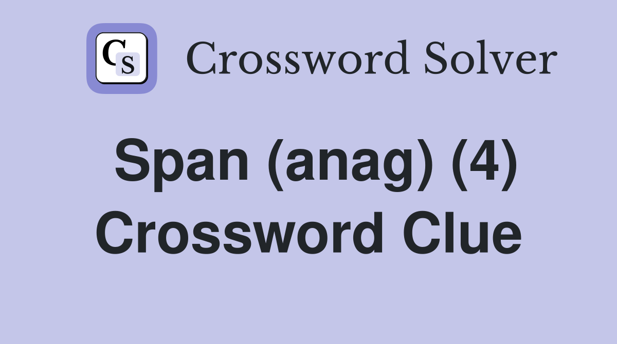 Span (anag) (4) Crossword Clue