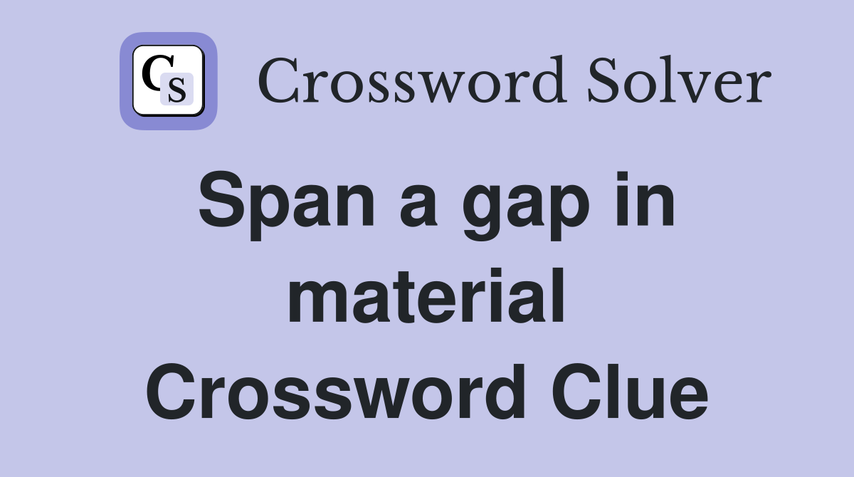 Span a gap in material Crossword Clue