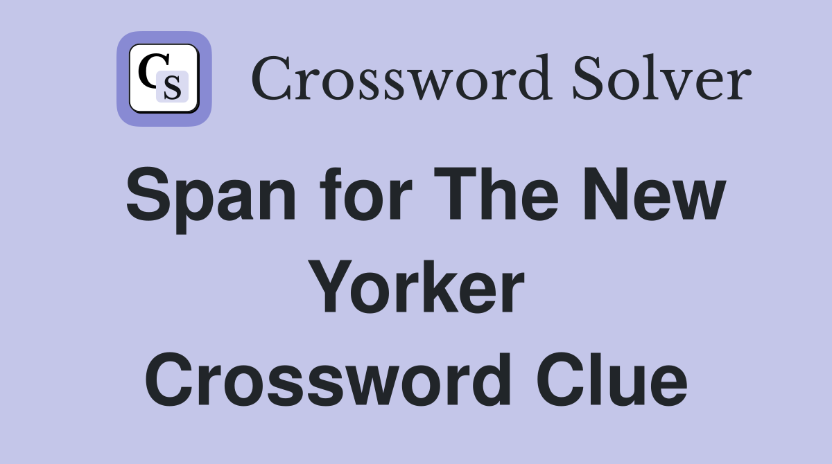 Span for The New Yorker Crossword Clue