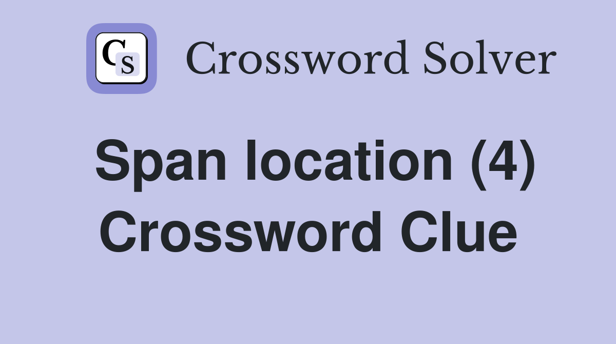 Span location (4) Crossword Clue
