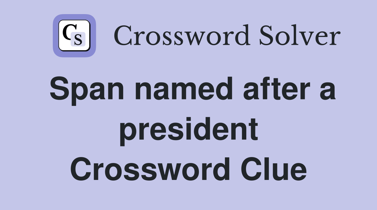 Span named after a president Crossword Clue