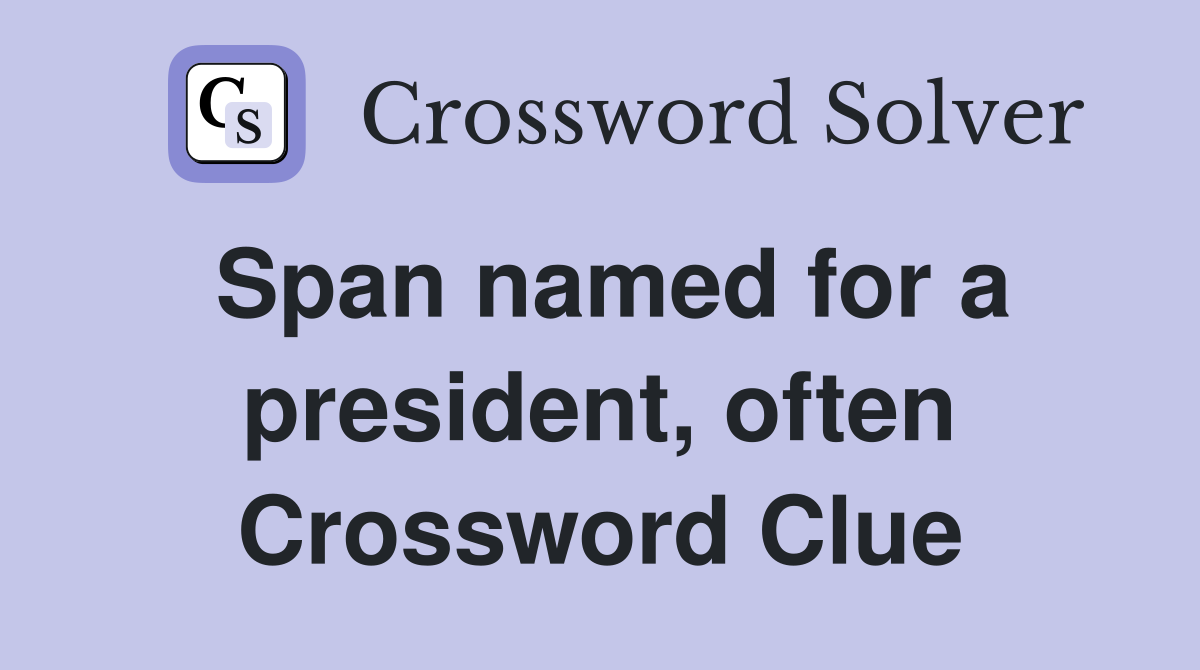 Span named for a president, often Crossword Clue