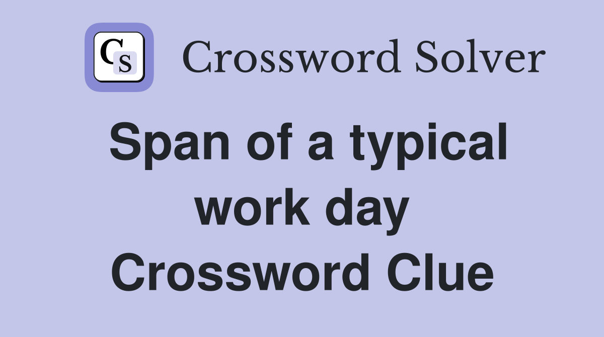 Span of a typical work day Crossword Clue
