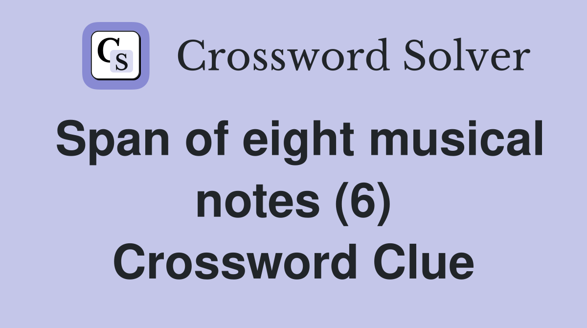 Span of eight musical notes (6) Crossword Clue