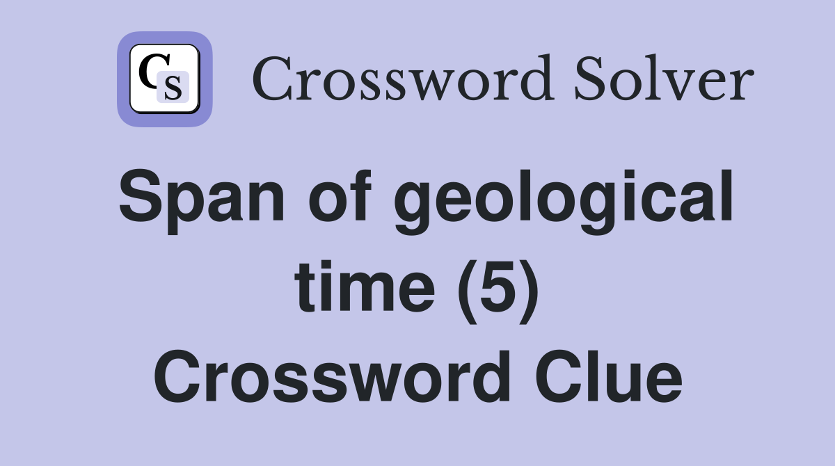 Span of geological time (5) Crossword Clue