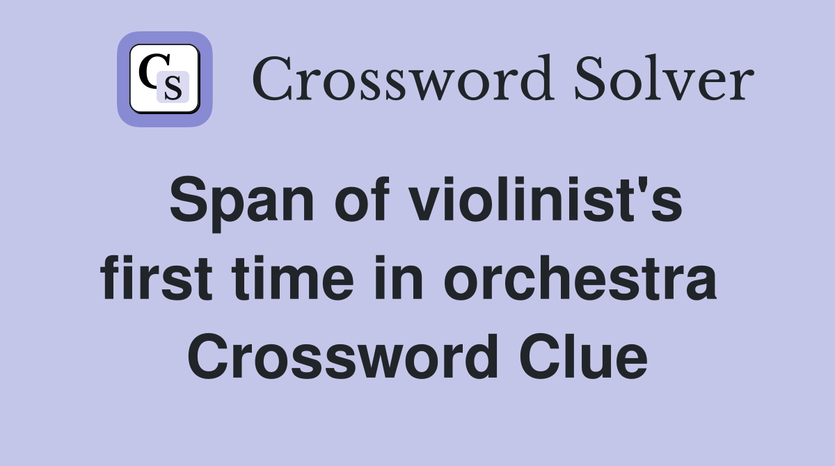 Span of violinist's first time in orchestra  Crossword Clue