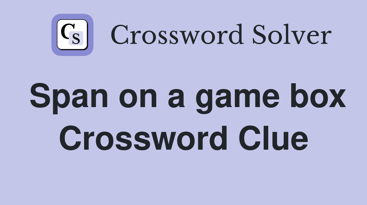 Span on a game box Crossword Clue