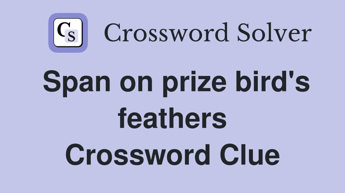 Span on prize bird's feathers Crossword Clue