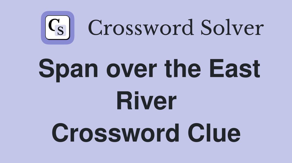 Span over the East River Crossword Clue
