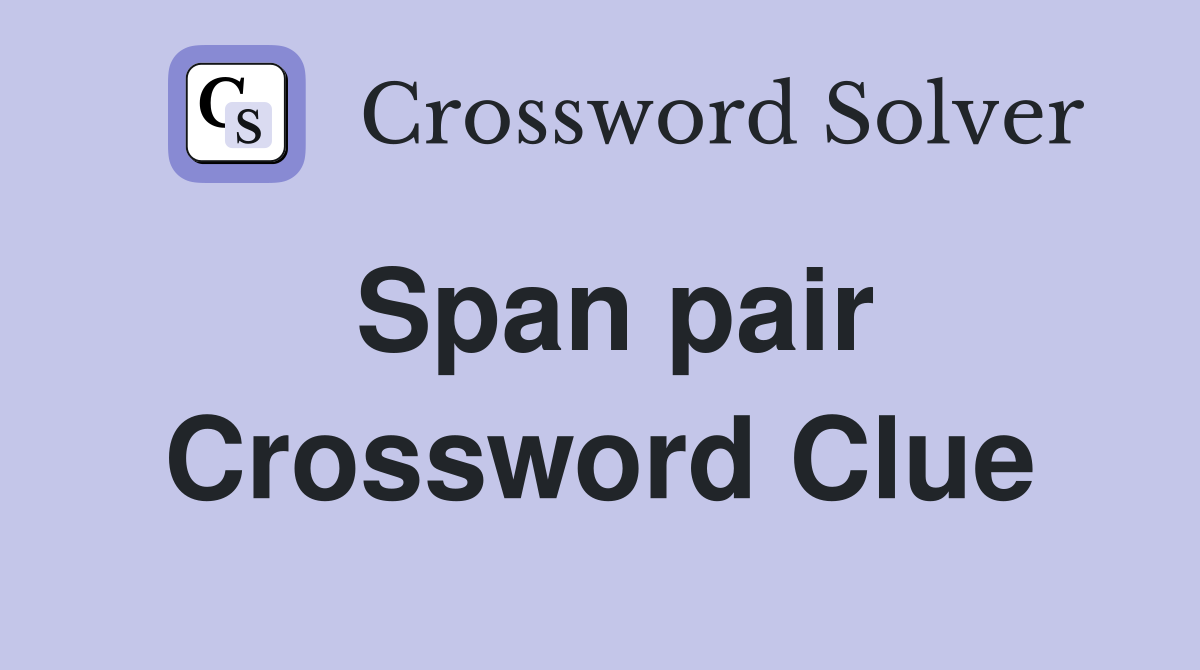 Span pair Crossword Clue