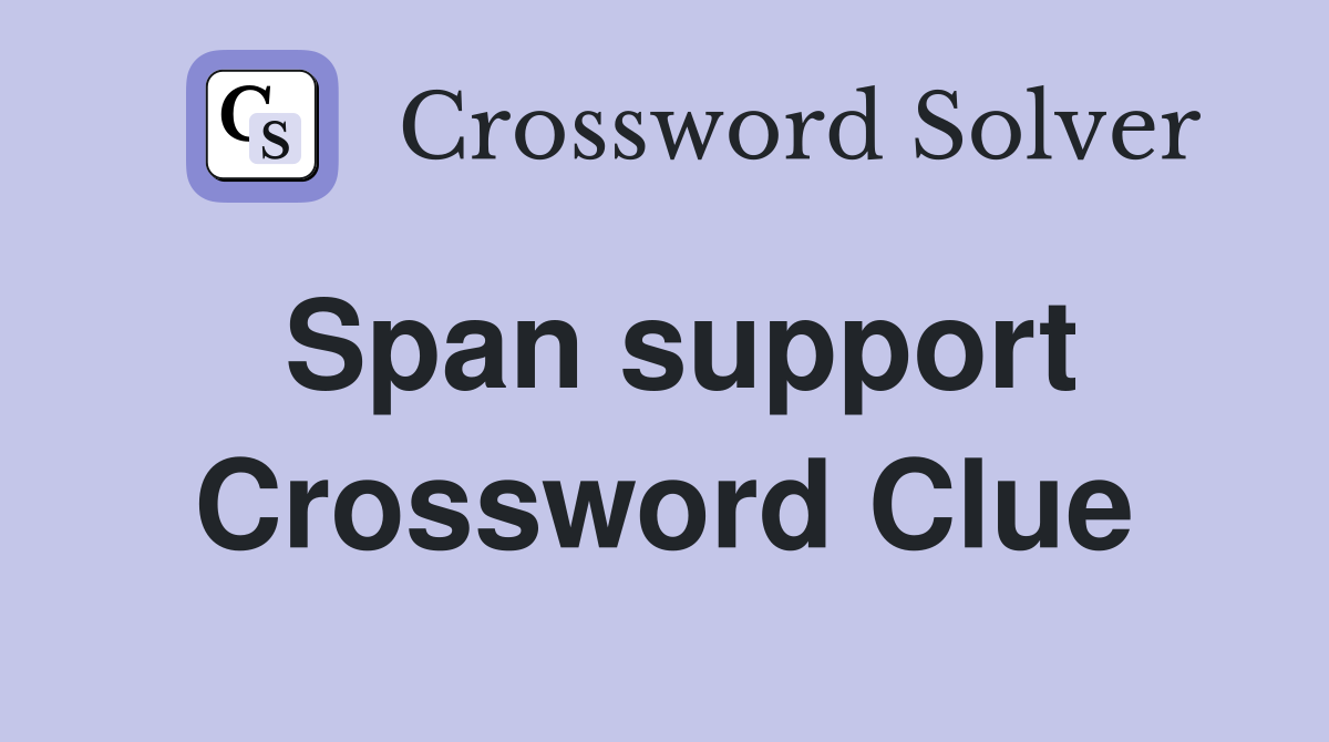 Span support Crossword Clue