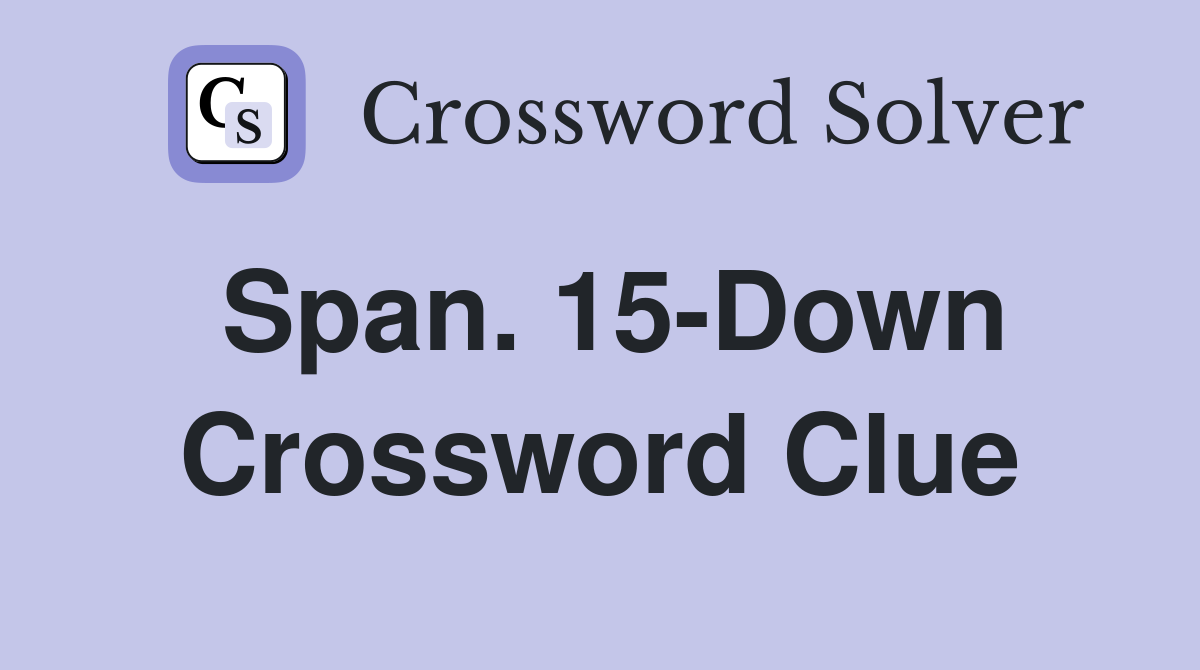 Span. 15-Down Crossword Clue