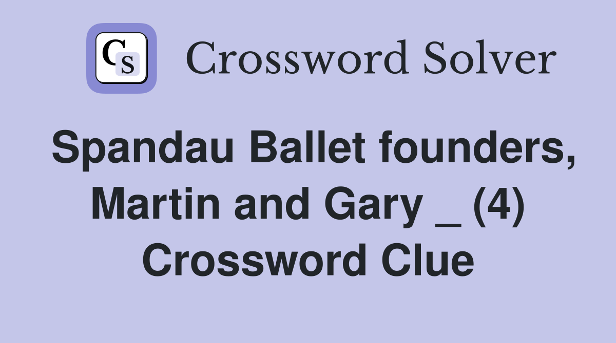 Spandau Ballet founders, Martin and Gary _ (4) Crossword Clue