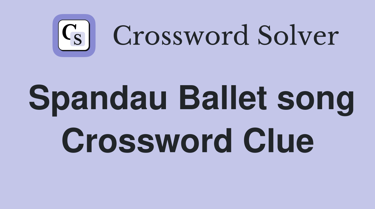 Spandau Ballet song Crossword Clue