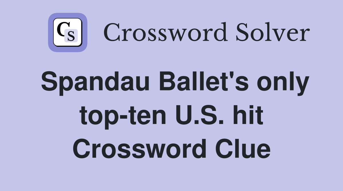 Spandau Ballet's only top-ten U.S. hit Crossword Clue