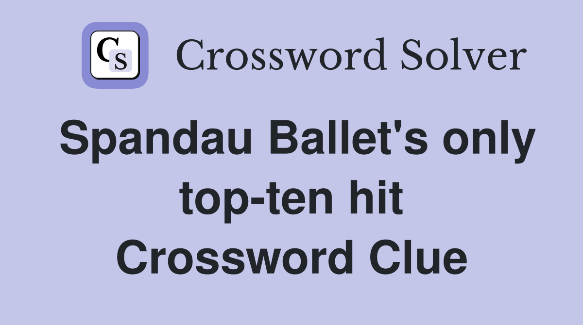 Spandau Ballet's only top-ten hit Crossword Clue