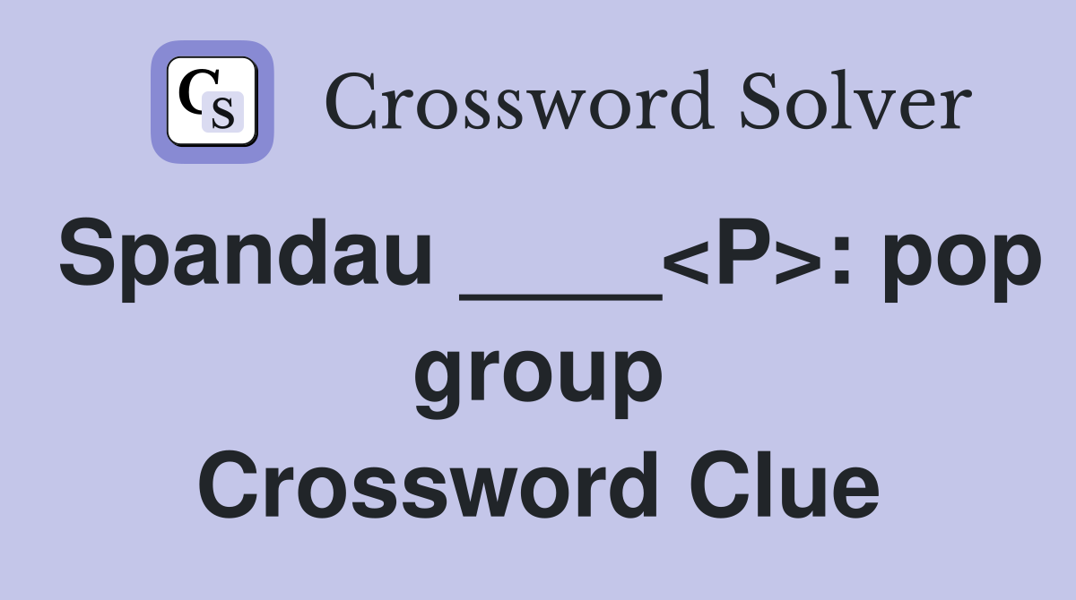 Spandau ____<P>: pop group Crossword Clue