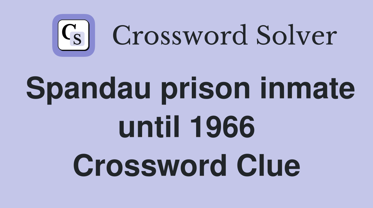 Spandau prison inmate until 1966 Crossword Clue