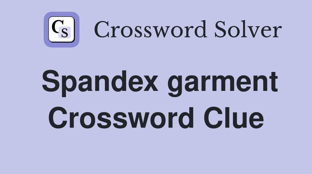 Spandex garment Crossword Clue