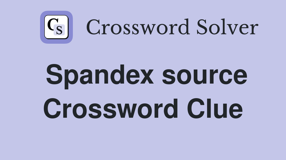Spandex source Crossword Clue
