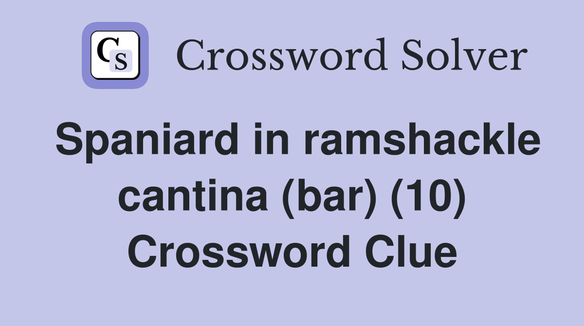 Spaniard in ramshackle cantina (bar) (10) Crossword Clue