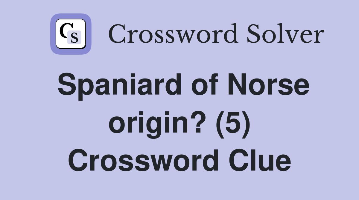 Spaniard of Norse origin? (5) Crossword Clue