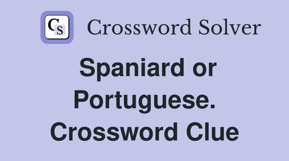 Spaniard or Portuguese. Crossword Clue