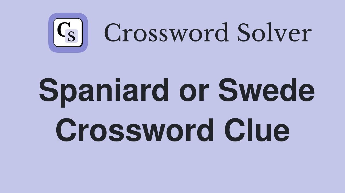 Spaniard or Swede Crossword Clue
