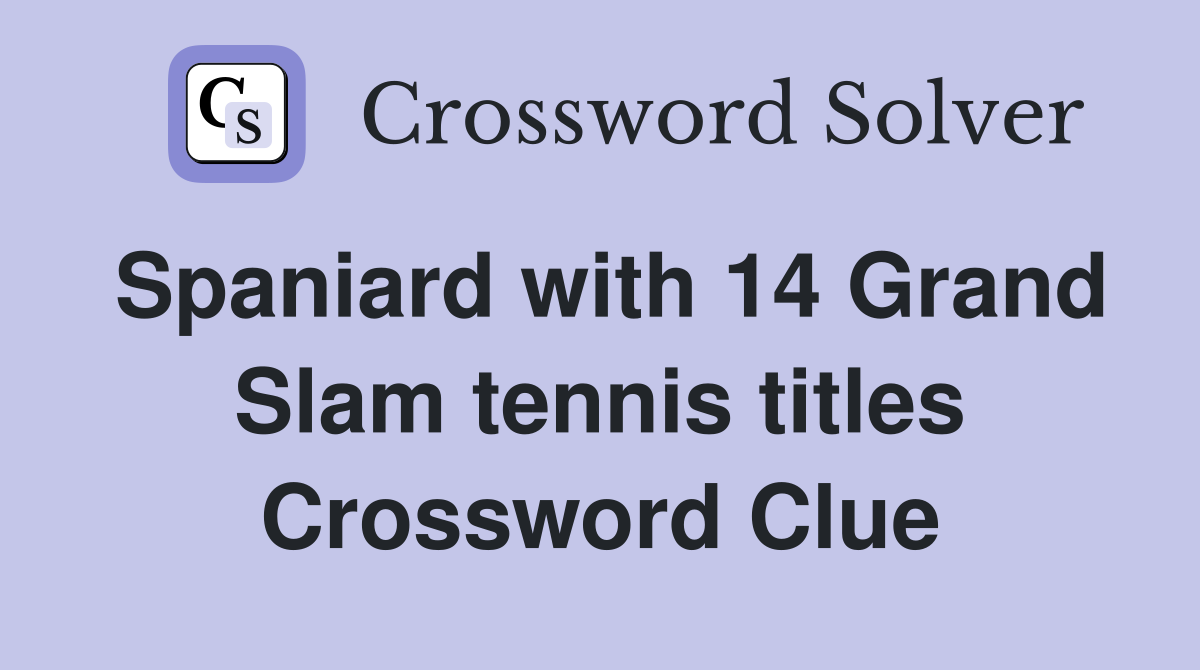 Spaniard with 14 Grand Slam tennis titles Crossword Clue