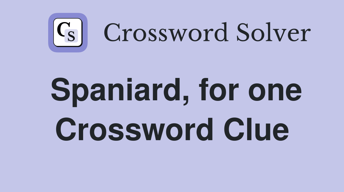 Spaniard, for one Crossword Clue