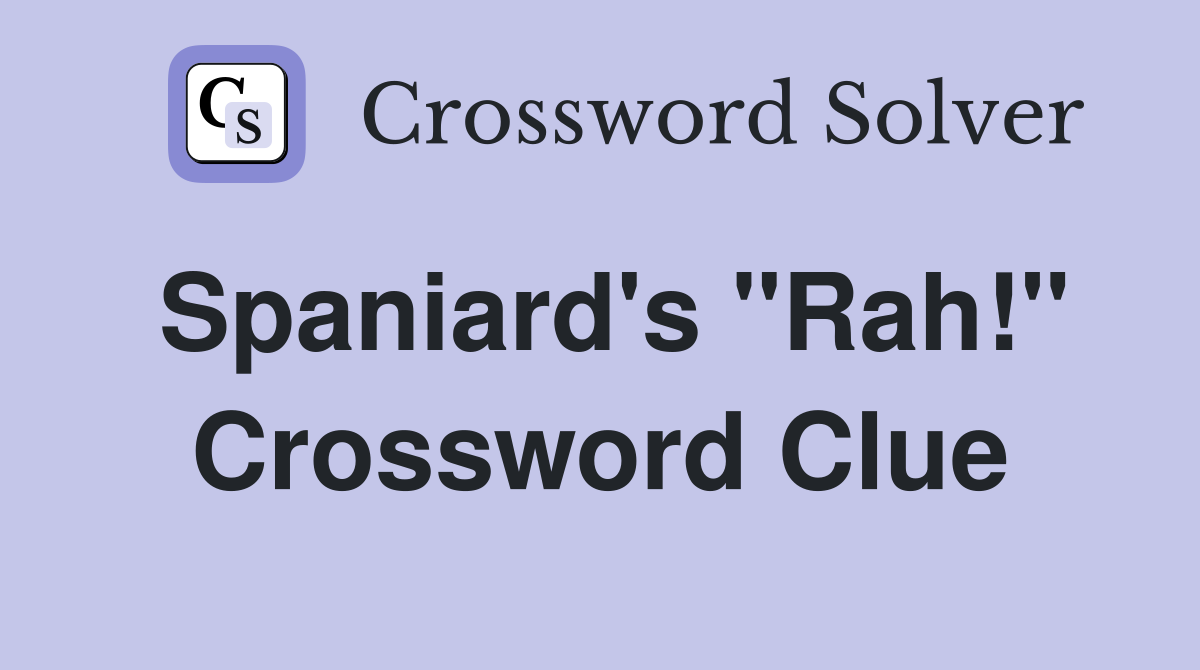 Spaniard's "Rah!" Crossword Clue
