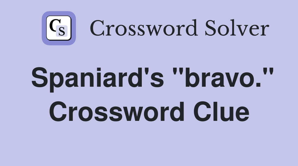 Spaniard's "bravo." Crossword Clue