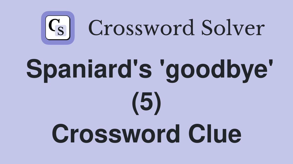Spaniard's 'goodbye' (5) Crossword Clue