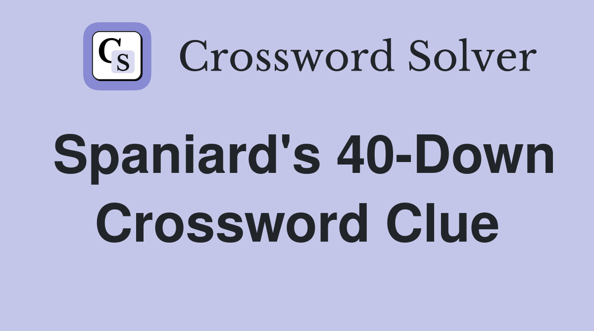 Spaniard's 40-Down Crossword Clue