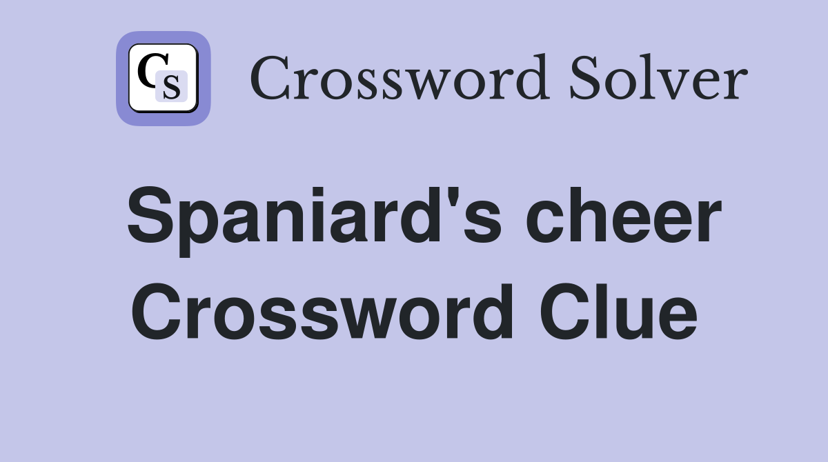 Spaniard's cheer Crossword Clue