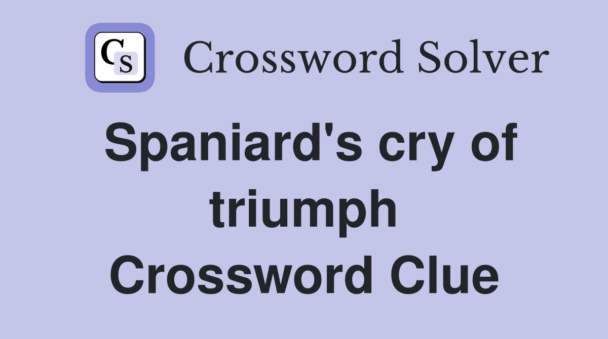 Spaniard's cry of triumph Crossword Clue