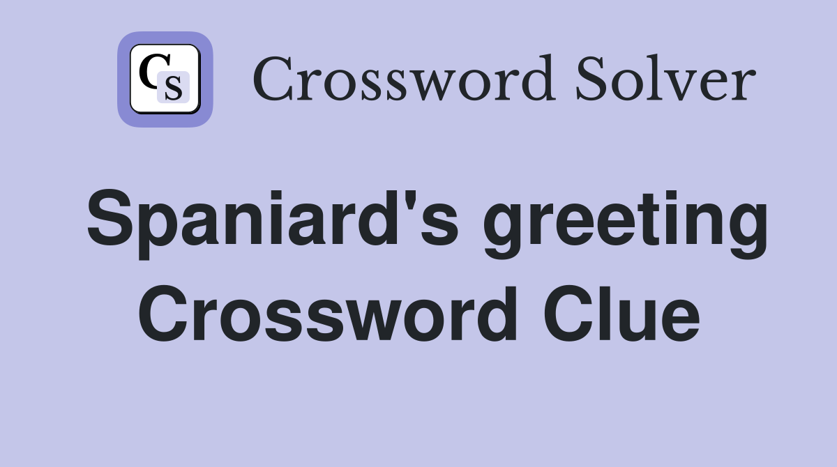 Spaniard's greeting Crossword Clue