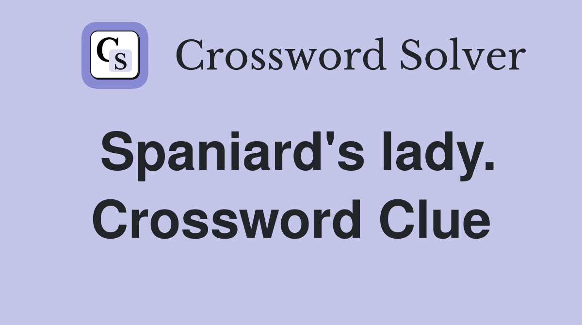 Spaniard's lady. Crossword Clue
