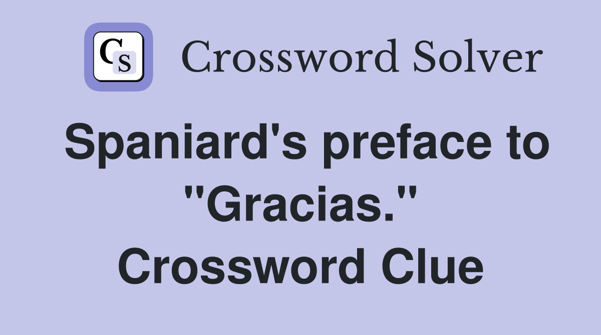 Spaniard's preface to "Gracias." Crossword Clue