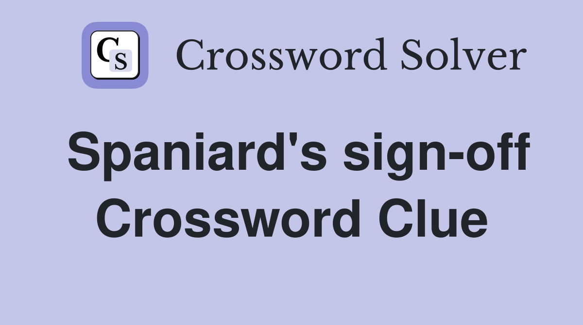Spaniard's sign-off Crossword Clue