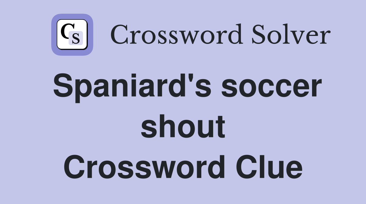 Spaniard's soccer shout Crossword Clue