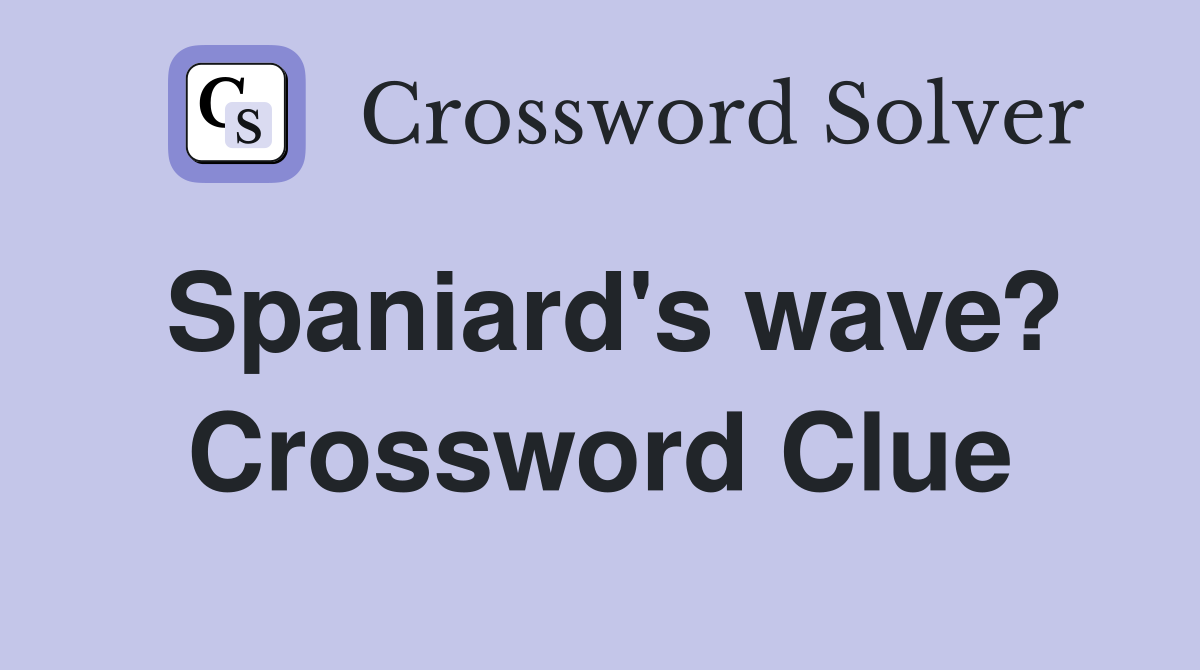 Spaniard's wave? Crossword Clue