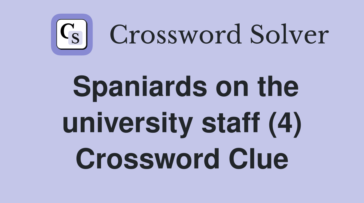 Spaniards on the university staff (4) Crossword Clue