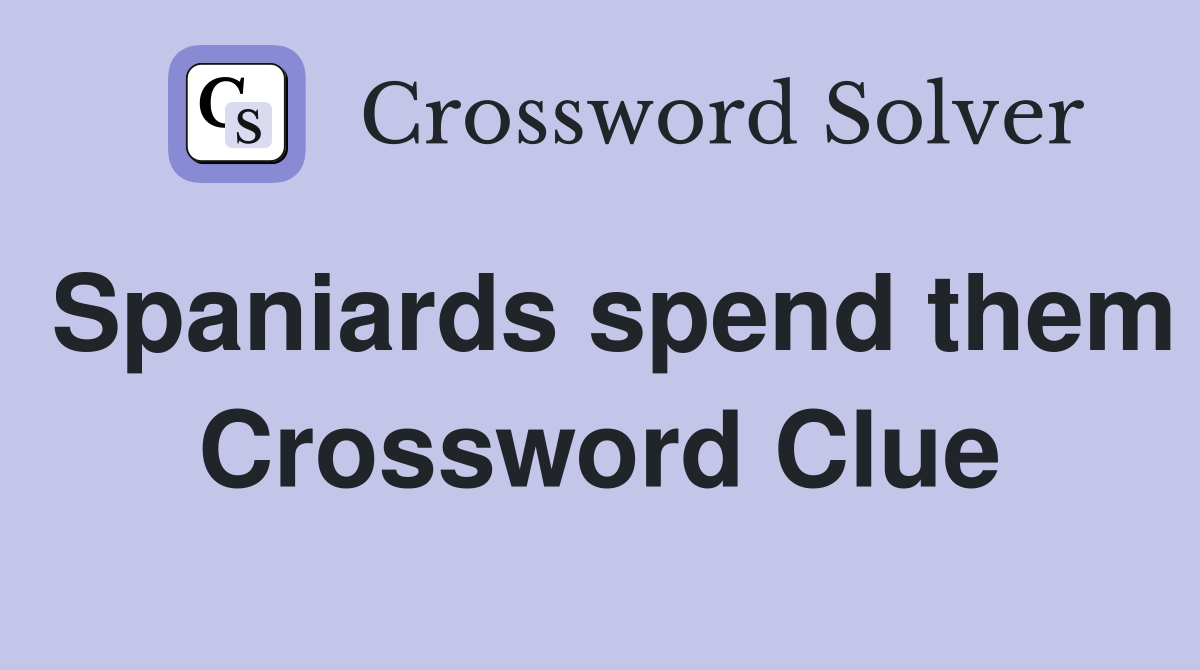 Spaniards spend them Crossword Clue