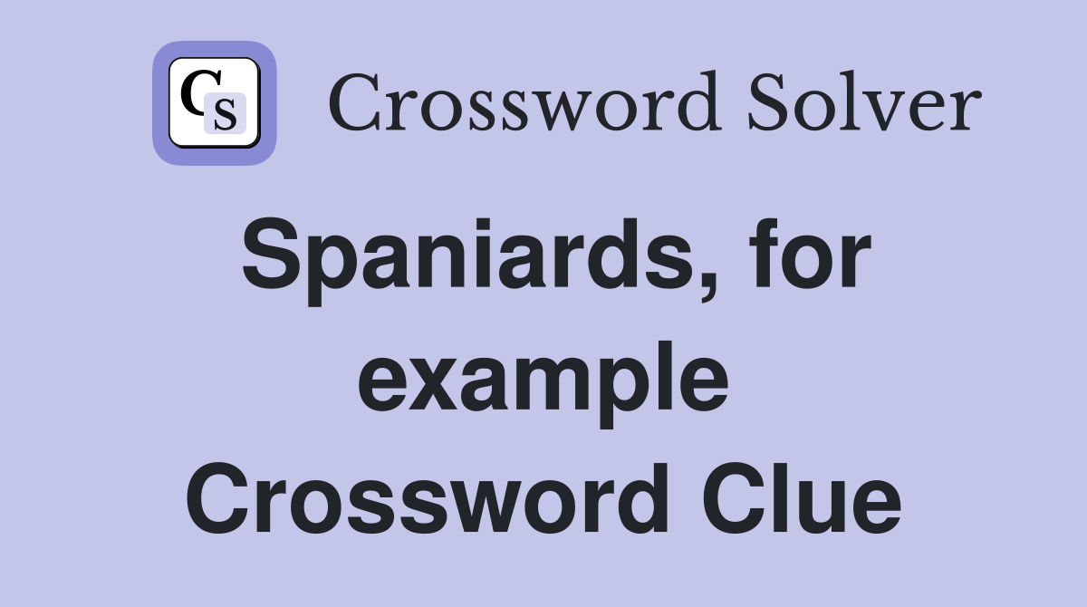 Spaniards, for example Crossword Clue